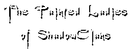 The words, 'The Painted Ladies of ShadowClans,' in a style like dripping paint